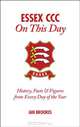 Essex CCC On This Day: History, Facts & Figures from Every Day of the Year, Ian Brookes 