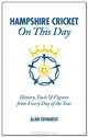 Hampshire CCC On This Day: History, Facts & Figures from Every Day of the Year, Alan Edwards 
