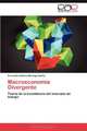 Macroeconomia Divergente: Teoria de la inexistencia del mercado de trabajo (Spanish Edition), Fernando Antonio Noriega Urena 