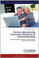 Factors determining Consumer Adoption of Internet Banking: Internet Banking, Adoption, Demographics, Econometrics, Profiling, Sanmugam Annamalah 