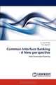 Common Interface Banking - A New perspective: Next Generation Banking, G. Sree Rekha, V.K. Agrawal 