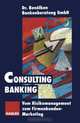 Consulting Banking: Vom Risikomanagement zum Firmenkunden-Marketing (German Edition), 