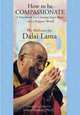 How to Be Compassionate. A Handbook for Creating Inner Peace and a Happier World, Lama Dalai 