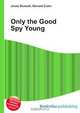 Only the Good Spy Young, Jesse Russell 