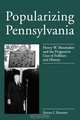 Popularizing Pennsylvania - Ppr., Simon J. Bronner 