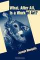 What, After All, Is a Work of Art?, Joseph Margolis 