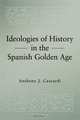 Ideologies of History in the Spanish Golden Age, Anthony J. Cascardi 