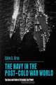 The Navy in the Post-Cold War World, Colin S. Gray 