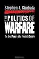 The Politics of Warfare, Stephen J. Cimbala 