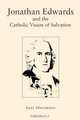 Jonathan Edwards and the Catholic Vision of Salvation, Anri Morimoto 