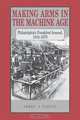 Making Arms in the Machine Age, James J. Farley 