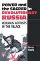 Power and the Sacred in Revolutionary Russia, Glennys Young 