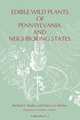 Edible Wild Plants of Pennsylvania and Neighboring States, Richard J. Medve 