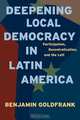Deepening Local Democracy in Latin America, Benjamin Goldfrank 