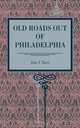 Old Roads Out of Philadelphia, John T. Faris 