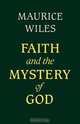 Faith and the Mystery of God, Maurice F. Wiles 