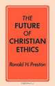 The Future of Christian Ethics, Ronald H. Preston 
