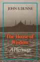 The House of Wisdom, John S. Dunne 