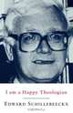 I Am a Happy Theologian, Edward Schillebeeckx 