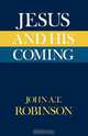 Jesus and His Coming, John A. T. Robinson 