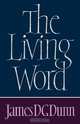 The Living Word, James D. G. Dunn 