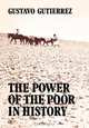 Te Power of the Poor in History, Gustavo Gutierrez 