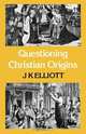 Questioning Christian Origins, J. K. Elliott 