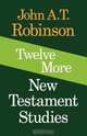 Twelve More New Testament Studies, John A. T. Robinson 