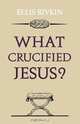 What Crucified Jesus?, Elias Rivkin 