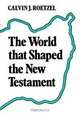 The World That Shaped the New Testament, Calvin Roetzel 