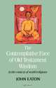 The Contemplative Face of Od Testament Wisdom in the Context of World Religions, J. H. Eaton 