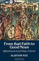 From Bad Faith to Good News, Alistair Kee 