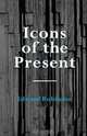 Icons of the Present, Edward Robinson 