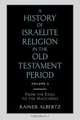 A History of Israelite Religion in the Old Testament Period Volume 2 from the Exile to the Maccabees, Rainer Albertz 