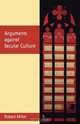 Arguments Against Secular Culture, Robert Miller 