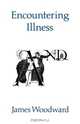 Encountering Illness, James Woodward 
