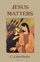 Jesus Matters, C. J. Den Heyer 