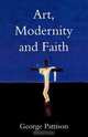 Art, Modernity and Faith, George Pattison 