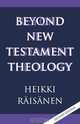 Beyond New Testament Theology, Heikki Raisanen 