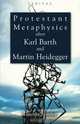 Protestant Metaphysics After Kark Barth and Martin Heidegger, Peter M. Jr. Candler 