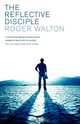 The Reflective Disciple, Roger Etc Walton 