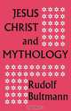 Jesus Christ and Mythology, Rudolf Bultmann 