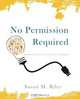 No Permission Required, Susan M. Riley 