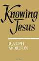 Knowing Jesus, Ralph Morton 