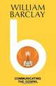 Communicating the Gospel, William Barclay 