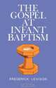 The Gospel at Infant Baptism, Frederick Levinson 