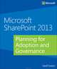 Microsoft SharePoint 2013: Planning for Adoption and Governance, Evelyn 