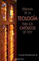 Manual de la Teologia Para los Catolicos de Hoy, Claudio M. Burgaleta 