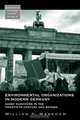 Environmental Organizations in Modern Germany, William T. Markham 