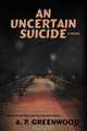 An Uncertain Suicide, A. P. Greenwood 